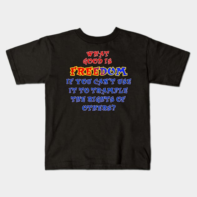 What good is freedom, Kids T-Shirt by SnarkCentral